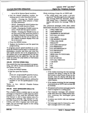 Page 139iqfmite DVX * and DVX I1 
Digrti Key Telephone Sy&ems 
- 20 
to 99 for System Speed numbers. 
d.Dj& the desired telephone number. (in- 
cluding special codes described below) 
- TRANS - Pressing the TRANS button 
during number entry initiates a Pulse- 
To-Tone switchover. 
- HOLD - Pressing the HOLD button dw- 
ing number entry inserts a Pause. 
- FLASH - Pressing the FLASH button in- 
serts a Flash into the speed number. 
- TRANS - Pressing the TRANS button as 
the first entry in the speed bin inserts a...