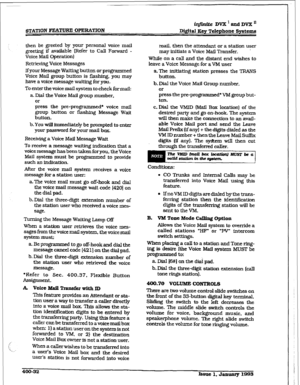 Page 141irlfinite Dvx’andDvxn 
Dwtal Key Telephone Systems 
then be greeted by your personal voice mail 
greeting if available (Refer to CalI Forward - 
Voice Mail ~t?rationl 
Retrieving Voice Messages 
If your Message Waiting button or programmed 
Voice Mail group button is flashing. you may 
have a 
voice message waiting for you. 
To enter the voice mail system to check formail: 
a. Dial the Voice Mail group number, 
or 
press the pre-programmed* voice mail 
group button or flashing 
Message Wait 
button....