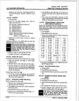 Page 157iqfkite DVX’amiDVXn 
D&&al Eey Telephone Systems 
c. Replace the handset. (Activating DND or 
Call Fomrding cancels selected mes- e. Dial I2281 on the dial pad. (1st call is re- 
sage.) turned and 2nd call is placed in persofial 
park. 
410.25 PAGING 
a. LifI handset. 
b-Dial tie two-digit paging code. Wait for 
page warning tone 
70 AU Call - Internal & External 
71 Internal Zone 1 
72 Internal Zone 2 
73 Internal Zone 3 
74 Internal Zone 4 
75 Internal AU CaII 
76 tOI Ektemal All Cdl (All Ext Zones)...