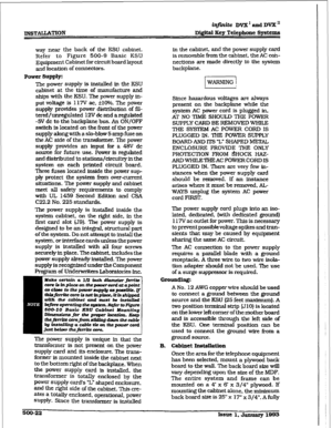 Page 206IIUSTAUATION 
infinite DWZ’ and DVX’ 
Digi@l Key Telephone Sy8tcms 
way near the back of the KSU cabinet. 
Refer to Figure 500-9 Basic KSU 
Equipment Cabinet for circuit board layout 
and location of connectors. 
Power supply: 
The power supply is installed in the KSU 
cabinet at the time of manufacture and 
ships with the KSU. The power supply in- 
put voltage is 117V ac. i-10?!. The power 
supply provides power distribution 
of fiI- 
tered/unregu.lated 12Vdc and aregulated 
-EN dc to the backplane bus....