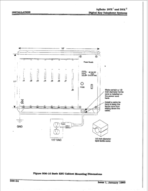 Page 208JNSTALLATION i@,niteDVX1andDVXu 
DQit8.l Key Telephone Systems 
,,v! j Jl 52 J3 J4 J5 J6 57 
i j 
1 
iJ i FUSE 
J8 ’ Make certain a l/2 
in& diameter ferrite 
core is installed on 
117 VAC l/2 inch diameter 
Split ferrite cores 
Qzurc 500-10 Basic ESU Cabinet Mounting D.imensions 
500-24 
h8Ue I, Jantmry 1993  