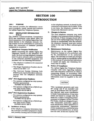 Page 25iqjinite DVX’ and DVX’ 
D&itd Eey Telephone Systems 
INTRODUCTION 
SECTION I.00 
INTRODUCTION 
100.1 PURPOSE 
This manual provides the information neces- 
sary to program, install, operate and maintain 
the i&in&z DigitaI Key Telephone System. 
100.2 REGULATOFtY INPORMATION 
(u.8.A) 
The Federal Communications Commission 
(FCC) has established rules which a&w the 
direct connection of the injir&eDigital Key Tele- 
phone System to the telephone network. Cer- 
tain actions must be undertaken or understood...