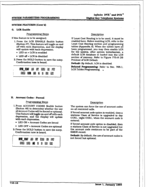 Page 273iqfirzite DVX’and DVX” 
SYtSTEBB P-RS PROG-G D@itaI Key ‘relcphone systems 
SYSTEM FEATURES (ConVd) 
G. LCR Enable 
Prop- Steps 
If this feature is to be assigned: 
1. Press the LCR ENABLE flexible button 
(Button #7). This feature will toggle on and 
off with each depression, and the display 
wrll update with each depression. 
l LED on = LCR is enabled 
l LED off = LCR is disabled 
2. Press the HOLD button to save the entry. 
Conhnation tone is heard. Description 
If Least Cost Routing is to be used, it...