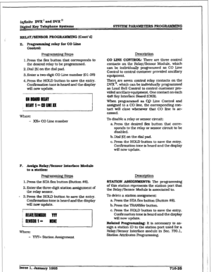 Page 282imite DVX’ and DVX’ 
Dj@m gcS TCrephone 
SJ?StCIWi SYSTEM PAEWWXERS PROGRAMMING 
RELAY/SENSOR PROG RtlMMING (Cont’d) 
E. f’rogramming rck~y for co tie 
COlltIOk 
From steps 
I. press the flex button that corresponds to 
the desired relay to be programmed. 
2.Dial [5J on the dial pad. 
3. Enter a two-digit CO Line number (0 l-28) 
4. Press the I-lOLD button to save the entry. 
ConfIIation tone is heard and the display 
will now update. 
ON BBNBU BElAY 
i BEMY l=WJIEfl( 
- xX= CO Line number 
P. Aes&n...