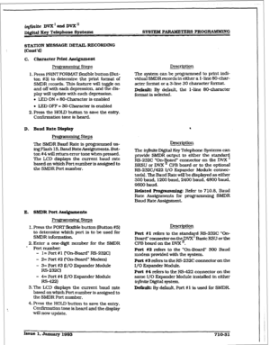 Page 288r 
SYSTTEM PARAMETERS PROGRAMMING 
STA’I’XON MESSAOE DETAIL RECORDmG 
[Cont’d) 
C. Character Print Assignment 
Programmiq Steps Description 
1. Press PRINT FORMAT flexible button (But- 
ton #3) to determine the print format of 
SMDR records. This feature wit1 toggle on 
and off with each depression. and the dis- 
play will update with each depression. 
l LED ON = 8O-Character is enabled The system can be prograrmned to prtnt indi- 
vidual SMDRrecords in either a l-line 8Gchar- 
acter format or a 3-line...