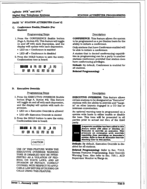 Page 311inlfinite DVX I and DVX ’ 
Dj@tal 
Key Telephone Systems 
PAGE 
“A” STATION ATTRIBUTES (Cont’d) 
C. Conference Enable/Disable (Per 
STATIOIV ATTRIBUTES PROGRAMhUNG 
station) 
Programming Steps 
l.Press the CONFERENCE flexible button 
[Page A, Button #3). This feature will toggle 
on and off with each depression, and the 
display will update with each depression. 
l LED on = Conference is enabled 
l LED off = Conference is disabled 
2.Press the HOLD button to save the entry. 
Confirmation tone is heard....