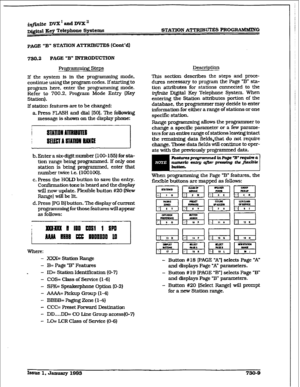 Page 317STATION AlTBIB= PROGRAMMING 
PAGE “B” 
STATTON ATTRIBUTE8 (Co&d) 
730.2 PAGE “B” INTRODUCMON 
Projg3mmkg Steps 
If t&e system is in the programming mode. 
continue using the program codes. If starting to 
program here, enter the programming mode. 
Refer to 700.2, Program Mode Entry (Key 
Station). 
If station features are to be changed: 
a. Press FLASH and dial [50]. The following 
message is shown on the display phone: 
b.Enterasix-digitnumber(lOO-155)forsta- 
tion range being programmed. If only one...