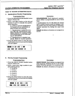 Page 322STATlON ATTRIBUTES PROGRNlMlNG 
PAGE “B” STATION ATTRJBUTES (Cont’d) 
C. Speakerphont/fXeadact FVog 
Progxamming Steps 
’ g 
1. Press the SPEAKERPHONE flexible button 
[Page B, Button #31. 
2. Enter a one-digit number on the dial pad 
between 0 and 3 to identify the speaker- 
phone 
operation. 
- 0 = works as normal 
speakerphone. 
FUI spezkrphone capabilities on 
both CO lines and Intercom. 
- I = Speakerphone 
enabled for inter- 
com calls only. Speakerphone capa- 
bilities disabled for outgoing CO...