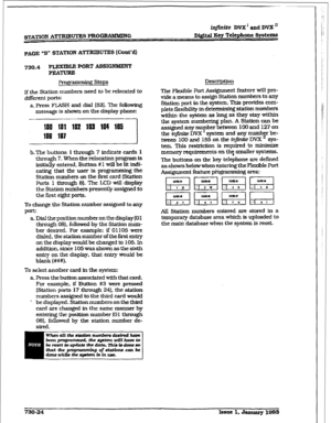 Page 332sgXf’ION ATi-RifBm PRGGRAMMIIW iqfinike DVX’ and DVX’ 
Dtgttal lgty T&phone Systems 
PAGE “B” STATION ATTRIBUTES [Cont’dI 
730.4 FLExfBLE PORT ASSIGNAUENT 
FEATURE 
Pl-ogm steps 
If the Station numbers need to be relocated to 
different ports: 
a. Press FLASH and dial [52). The following 
message is shown on the display phone: 
--::::-,,,.,.,,,j 
b.The buttons 
1 through 7 indfcate cards 1 
through 7. When the relocation 
program is 
initially entered, Button # 1 will be lit indi- 
cating that the user...