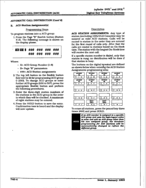 Page 336Atomic CALL DISTRIBUTION (ACD) 
iqfinite? DVX’andDV2C” 
Digital Key Telephone Spetems 
Atomic CALL DISTRIBUTION [Cont’d) 
E. ACD Station l&d@Imcnt(e] 
Prog * g steps ’ 
To program stations into a ACD group: 
I.Press the Page “B” fl&ble button [Button 
# 191. The folIowing message is shown on 
the display phone. 
i EO5533 ### ### ### ### 
### ##I## #### ### 
Where: 
- X= ACD Group Number (l-8) 
- B= Page -B” parameters 
- ###= ACD Station assignments 
2.The top left button in the flexMe button 
field will...