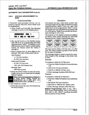 Page 341f@&e IWX’andDVXn 
D&im IKey Telephone Systems AUTOMATIC CALL DISTRIBUTION (ACD] 
AuTohfA~c CALL DISTRIB~~N (Cont’d) 
740.3 ACD RAN ANNOUNCEMENT TA- 
BLES 
If Recorded Announcement devices are in- 
stalled to operate with ACD. these tables must 
be programmed: 
a. Press FLASH and dial (621. The 
following 
message is shown on the display phone: 
b-The 
top left button in the fkible button 
field will be 
lit for programming ACD RAN 
Announcement Table 1. To change to ACD 
RAN Announcement Table 2, press...