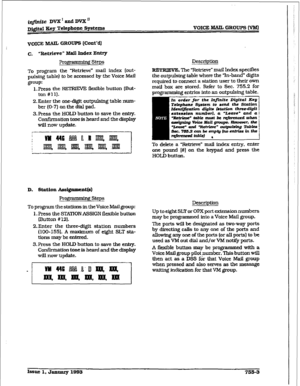 Page 361VOICE IYUUL GROUPS (VB%l 
VOICE MAIL GROUPS (Cont’d) 
C. “Retrieve” Mail Index Entry 
Prom Steps 
To program the ‘Retrievti” mail index 
[out- 
pulsing table) to be accessed by the Voice Mail 
group: 
1. Press the RETRIEVE flexible button (But- 
ton #ill. 
2. Enter the one-d&It outpulsing table mnn- 
ber (O-7) on the dial pad. 
3.Pres.s the HOLD button to save the entry. 
Confiiation tone is heard snd the display 
will now update. 
D. St&ion hsi@mcat@) 
prog-mmmbg steps 
To program the stations in the...