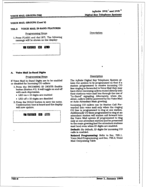 Page 364VOXCE MAIL GLOW IVM] 
iqjhdte DVX’ and DVX” 
D&&al Key Telephone Systeme 
VOICE MAIL GROUPS (CcM’d) 
765.3 VOICE &SAIL IN-BAM) 
FEATURES 
- 
Programming Steps 
1. Press FLASH and dial [67]. The following 
message will be shown on the display Description 
k voiec Mail In-Band Mgtte 
Fframming steps 
If Voice Mail In-Band Digits are to be enabled 
or disabled for Incoming CO callers; 
1. Ffress the INCOMING ID DIGl’IZ flexible 
button (Button # 1). 
It will toggle on and off 
with each depression. 
....