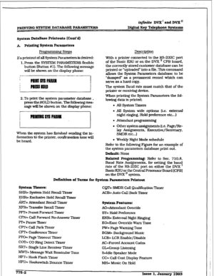 Page 407m-G SYSTEM DATABASE PARMBTERS iqjinite DVX’ and DVX” 
D#tal IKeg Telephone Systems 
syrctem D~~&%uIc 
printouts [Co&d) 
k priptfng System Parameters 
Progw Steps 
If a printout of all System Parameters 
is desired: 
1. Press the SYSTEM PAR#I?3ERS fleldble 
button (Button # 1). The following message 
will be shown on the display phone: 
PllUnslls?AMM 
2.To print the system parameter database , 
presstheHOLD button. ThefoIlowingmes- 
sage wiU be shown on the 
ciispIay phone: 
lwlnNEm PAm. 
When the system...