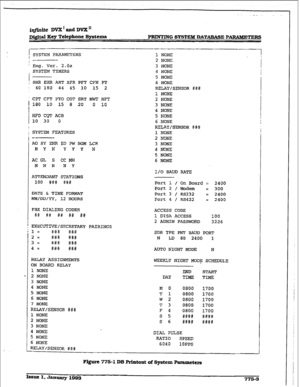 Page 408r 
iqf&te DVX’ aPd DVX” 
DQ.$w Key Telephone Systems PBINTING SYSTEM DATABASE PARAMETERS 
1 SYSTEM PARAMETERS 
* Eng. Ver. 2.0~ 
; SYSTEM TIMERS 
i-- 
f SHR EHR ART XFR PFT CFN PT 
: 60 180 44 45 10 15 2 
CPT CFT PTO COT SRT MWT HFT 
i 180 10 15 8 20 0 10 
I 
 
110 HFD 30  CQT ACB 0 
SYSTEM FEATURES 
A0 SY ENFI EO PW 3GM LCR 
I? Y N YYY N 
AC GL S CC MH 
NNN NY 
ATTENDANT STATIONS 
100 ### ### 
DATE & TIME FORMAT 
MM/DD/YY, 12 HOURS 
PBX DIALING CODES 
#It ## ## #X ## 
?ZXECUTIVE/SECRF.TAFtY PAIRINGS 
3...