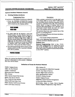 Page 411r 
PRINTING. SBYI’EM DATABASE PARAMETERS itlfnite DVXTandDVXI1 
D@ital Key Telephone Systema 
System DataBase prfatouts (Cont’dl 
c. Mt.ing Station Attributes 
Progpammbg Steps 
If a printout of the Station Attributes is desired: 
1. Press the STAnON ATTRIBUTES flexibIe 
button putton #3). The following message 
will be shown on the display phone: 
2.To print data for alI stations, press the 
HOLD button. To print Station data for a 
specified Station Range enter six digits to 
specif$ the Station range...