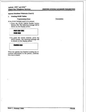 Page 430system DaMSiEe Printouts [Cont’d) 
I. FWnt.ing ICIJD Tables 
Rogm steps 
If the ICLJD Table(s) need to be printed: 
1. Press the ICLID TMLE kxible button 
{Button #9). The following message wiIl be 
shown on the display phone: Description 
2.To print the ICLID Table[s}, press the 
HOLD button. The following message will 
be shown on the display phone: 
When the system has finished sending the re- 
quested information to the printer, confirma- 
tion tone is heard. 
k~ue l,JmuaqrlBB3 
775-26  