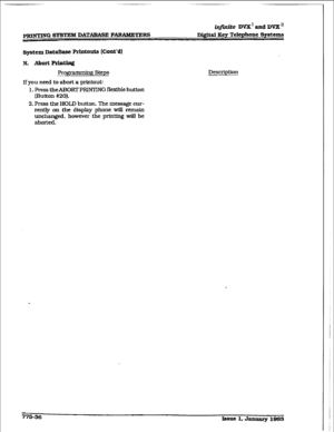 Page 441WG SYWEM DATAWBE PAWWEl?EW &finite IW2Crand DVX” 
D&&al Xey Telephone !Qmtcmt6 
System DataBase Printouts ltint’dl 
N. Abort Printing 
Pqqmnmbg Steps 
If you need to abort a printouk 
I. Press tie=mPRImNG flexible button 
[Button 
#20). 
2. 
Press the HOLD button. The message cur- 
rently on the display phone ti remain 
unchanged, however tie prMQ wiU be 
aborted. Descriptiori 
77%36 
Issnc 1, Jantuuy 1983  