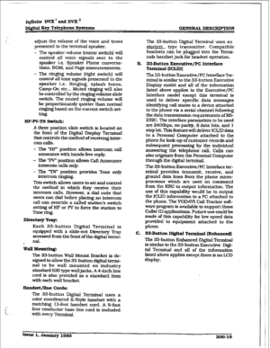 Page 46i&de DVX’ and DVX’ 
Digftal Key Telephone Systems GENBIZAL DBSCBJPTION 
adjust the volume of the voice and tones 
presented to the terminal speaker. 
- The speaker volume (center switch] will 
contro’l all voice signals sent to the 
speaker i.e. Speaker Phone conversa- 
tions, 
BGM, and Page announcements. 
- The ringing volume (right switch] wiU 
control all tone signals presented to the 
speaker i.e. Ringing. splash tones. 
Camp-On etc... Muted ringing will also 
be conkoIled by the ringing volume...