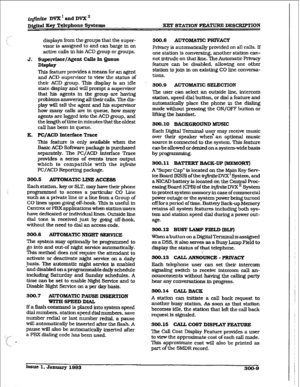 Page 79imite DVX’ and DVX” 
Digiti Key Telephone Sy&ems KEY 
STATION FEATURE DESCRIPTJON 
displays from the groups that the super- 
visor is assigned to and can barge in on 
active calls in his ACD group or groups. 
J. Supervifmr/Agent Calls in Queue 
DOPEY 
This feature provides a means for an agent 
and 
ACD supervisor to view the status of 
their ACD group. This display is an idle 
state display and will prompt a supervisor 
that his agents in the group are having 
problems answering all their calls. The...