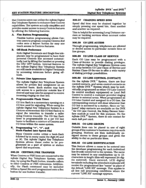 Page 82KEY STATION FEATURE DESCRIPMQN i@nite DVX’ 
and DVX’ 
Di@tal 
Kqy Telephone Spetcms 
that Centrex users can utilize the infinite Digital 
Key Telephone System to enhance their Centrex 
capabilities. The system actually simplifies and 
provides easier access to many Centrexfeatures 
by offering the following features: 
A Flex Button Frog-g 
Flexible button programming allows Cen- 
trex users to program complexCentrexdial 
codes onto a 
keyset button for easy one 
touch access to Centrex features. 
B....