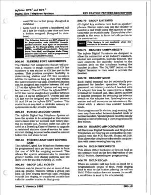 Page 89__ 
infinite DVX’ and DVK” . I 
Digital Key Telephone Systems KEY STATION FEATURE DESCRXPTION 
used CO hne in that group. [Assigned in 
database) 
l Ioop: Used to answer a transferred call 
on a line for which a user does not have 
a button assigned. 
&Mgned in data- 
base) 
300.66 FLEXIBLE FORT ASSIGNMENT6 
The Flexible Port Assignment feature will pm- 
vide 
a means to assign stations and CO line 
numbers to any station or CO line port in the 
system. This provides complete 
flexibility in 
determining...