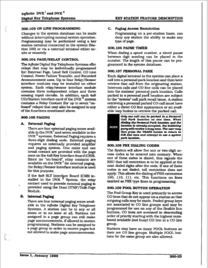 Page 95iqfmite DVX * and DVX” 
Dig&d Ecy Telephone Systems KEY STATION FEATURE DESCBB’TION 
300.103 ON LINE PROGRAMMING 
Changes to the system database can be made 
without. interrupting normal system operation. 
Frm may be performed using a key 
station terminal connected to tbe system (Sta- 
tion 100) or via a external terminal either on- 
site or remotely. 
300.104 PAGE/REL&Y CONTROL 
The ttfinite Digital Key Telephone Systems offer 
relays that may be individuaIly 
programmed 
for: External Page, Loud Bell...