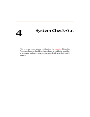 Page 2004
System Check-Out
Prior to actual power up and initialization, theTriad 1/2/3Digital Key
Telephone Systems should be checked over to avoid start up delays
or improper loading. A step-by-step checklist is provided for this
purpose. 