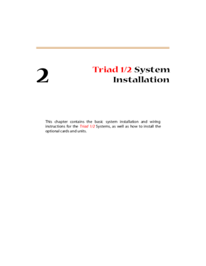 Page 222
Tr iad 1/2System
Installation
This chapter contains the basic system installation and wiring
instructions for theTriad 1/2Systems, as well as how to install the
op t i o na l c ar d s a n d u ni t s . 