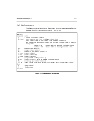 Page 220Remo t e Mai n tena nce 5 - 17
Exit Maintenance
The Exit command terminates the current Remote Maintenance feature
se ssi on. The Exi t comma nd for ma t i s:ma in t >x
Figure 5-1: Maintenance Help Menu 