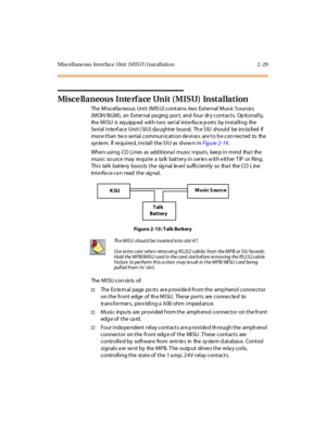 Page 50Miscellane ous Int erface Unit (M IS U) I nst allation 2 -29
Misce llaneous Inte rface Unit (MISU) Installation
The Miscellaneous Unit (MISU) contains two External Music Sources
(MOH/BGM), an Ext er nal pa ging por t, and four dr y cont act s. Op ti onal l y,
the M I SU is eq uipp ed wit h t wo ser i al int e rfa c e p ort s by i nst al li ng the
Se ri al I nte rf ac e Uni t ( SI U) da ught er bo a rd. Th e S IU sho ul d be ins ta ll ed if
more than two serial communication devices are to be connected to...