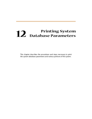 Page 39812
Printing System
Database Parameters
This chapter desc ribes the procedures and steps nec essary to print
the  system  database  parameters and various  portions of the system. 