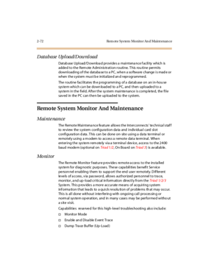 Page 1092- 72 Rem ot e Sys tem Mo ni to r An d Mai nt enan ce
D at abase Upl oad/ D ownl oad
Datab ase Upload/D ownloa d provide s a maintena nce f acility which is
adde d to the Rem ote Adminis tration routine. T his rou tine permits
downloading of the databa se to a PC , whe n a so ftwa re change is mad e or
when t he s yst em mus t b e ini ti al iz e d an d r epr ogr amme d.
The routine facilitates th e p rogramm ing of a datab ase on an in-hou se
sys te m which ca n be down load ed to a PC, and then uploade...