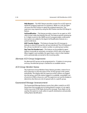 Page 532-16 Aut om atic Cal l D ist ribu tio n ( ACD )
He l p Re q ue s t-- T he HELP fea tur e prov id es a m eans for a n A CD age nt to
si gnal t he ass igne d supe rv isor f or ass ist an ce . Whi le on a cal l, t he agen t
can p re ss th e H ELP b utt on t o s igna l the a ssi gne d sup er vi sor . T he
supe r vis or may re spond by usi ng t he HEL P but ton and the ACD Bar ge -I n
fea tur e .
Call Qu alification-- T his fe at ure pr ovi de s a mea ns for an a gent on A CD
calls to e nter code s that id...