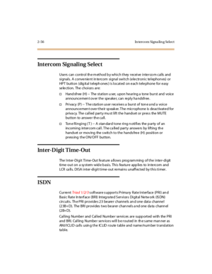 Page 932-56 In terco m Signa lin g Sel ect
Intercom Signaling Select
Users can control the method by which they receive intercom calls and
signals. A convenient intercom signal switch (electronic telephones) or
HPT button (digital telephones) is located on each telephone for easy
se le ction. The choice s are:
†Handsfree(H)--Thestationuser,uponhearingatoneburstandvoice
announce men t ov er t he spe ake r, can re pl y ha ndsfr ee .
†Pr i vac y (P ) -- T he s ta ti o n u s er r ec e ive s a bu r st o f to n e a...