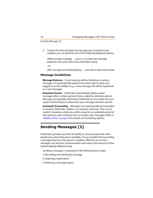 Page 2116 Stamping Messages with Time & Date
Sending Messages [2]
4. To hear the time and date the message was received in your 
mailbox, you can perform one of the following playback options.
While message is playing … press [
] to interrupt message 
playback, then press [8] to hear time/date stamp,
-or-
After message has finished playing … press [8] to hear time & date.

	 
Message Statuses -- If you hang up without deleting or saving a 
message, it is automatically saved in the same state as...