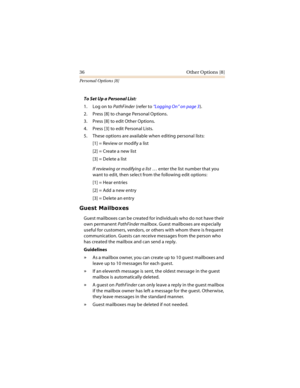 Page 4136 Other Options [8]
Personal Options [8]
To Set Up a Personal List:
1. Log on to PathFinder (refer to “Logging On” on page 3).
2. Press [8] to change Personal Options.
3. Press [8] to edit Other Options.
4. Press [3] to edit Personal Lists.
5. These options are available when editing personal lists:
[1] = Review or modify a list
[2] = Create a new list
[3] = Delete a list
If reviewing or modifying a list … enter the list number that you 
want to edit, then select from the following edit options:
[1] =...