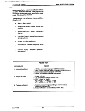 Page 105proper usage by the customer, as feature failures 
are often the fault of the user. Features that use 
supporting equipment could have faulty equip- 
ment. This should be checked. 
The following is a list of features that use addition- 
al equipment: 
Alarm - alarm system 
Background Music - music source con- 
nections 
Battery Back-up - battery package & 
charger 
Loud Bell Control - external power source 
& ringing,device 
A-Lead - ancillary equipment 
Power Failure Transfer - telephone wiring...