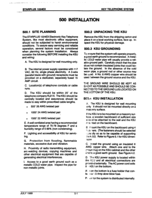 Page 35.,-, ,, : .,.i_. _.,_..,.,.~J_ WC< . . ::. ‘. . . : ‘. . , ._, .A. _.... 
. .*..a....: 
STARPLUS 1224EX KEY TELEPHONE SYSTEM 
500 lNST’ALlATlON 
500.1 SITE PLANNING 
The STARPLUS 1224EX Electronic Key Telephone 
System, like most electronic office equipment, 
should not be subjected to harsh environmental 
conditions. To assure easy servicing and relhble 
operation, several factors must be considered 
when planning the system installation. Always 
consider the following BEFORE installing the KSU 
and...