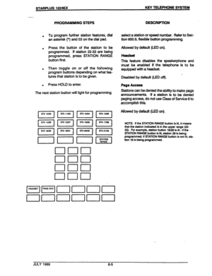 Page 56STARPLUS 1224EX KEY TELEPHONE SYSTEM 
PROGFIAMMING STEPS 
0 To program further station features, d&l 
an asterisk (*) and 03 on the dial pad. 
. Press the button of the station to be 
programmed. If station 22-33 are being 
programmed, press STATION RANGE 
button first. 
. Then toggle on or off the following 
program buttons depending on what fea- 
tures that station is to be given. 
. Press HOLD to enter. 
The next station button will light for programming. select a station or speed number. Refer to...