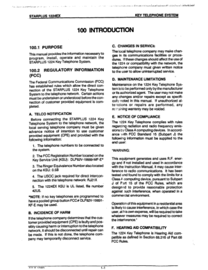 Page 7100.1 PURPOSE 
This manual provides the information necessary to 
program, install, operate and maintain the 
STARPLUS 1224 Key Telephone System. 
100.2 
REGULATORY INFORMATION 
(FCC) 
The Federal Communications Commission (FCC) 
has established rules which allow the direct con- 
nection of the STARPLUS 1224 Key Telephone 
System to the telephone network. Certain actions 
must be undertaken or understood before the con- 
nection of customer provided equipment is com- 
pleted. 
A. TELCO NOTlFlCATlON...