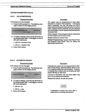 Page 112Hybrid Key Telephone System sARPLUS@ 2448EX 
SYSTEM PARAMETERS (Cont’d) 
610.11 HOLD PREFERENCE 
Programming Steps 
If this feature is to be changed: 
A Press FLASH and dial [I I]. The following mes- 
sage is shown on the display phone: 
B. To make a change, press the top left button in 
the flexible button field. It will toggle on and off 
with each depression. 
l LED off = Exclusive Hold 
l LEDon =SystemHold 
C. Press HOLD button. 
610.12 AUTOMATIC PRIVACY 
Programming Steps 
If this feature is to be...