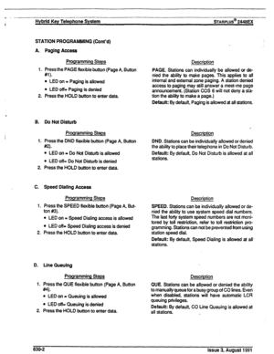 Page 141Hybrid Key Telephone System STARPLUS@ 2446EX 
STATION PROGRAMMING (Cont’d) 
A. Paging Access 
Programming Steps 
Description 
1. Press the PAGE flexible button (Page A, Button 
PAGE. Stations can individually be allowed or de- 
#l). 
nied the ability to make pages. This applies to ail 
l LED on = Paging is allowed internal and external zone paging. A station denied 
l LED off= Paging is denied access to paging may still answer a meet-me page 
announcement. (Station COS 6 will not deny a sta- 
2. Press...