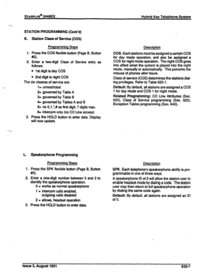 Page 146sTARPLUS* 2448u( 
Hybrid Key Telephone System 
STATION PROGRAMMING (Cont’d) 
K 
1. 
2 Station Class of Service (COS) 
Programming Steps 
Press the COS flexible button (Page 6, Button 
w. Description 
Enter a two-digit Class of Senrice entry as 
follows: 
l 1 st digit is day COS 
l 2nd digit is night COS COS. Each stations must be assigned a certain COS 
for day mode operation, and also be assigned a 
COS for night mode operation. The night COS goes 
into affect when the system is placed into the night...