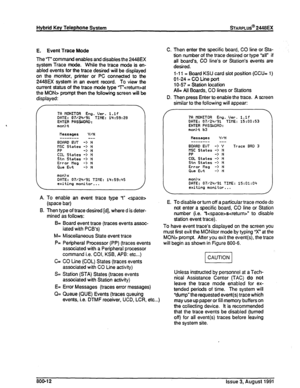 Page 213Hybrid Key Telephone System sTARPLUS@ 2448EX 
E. Event Trace Mode 
The “T” command enables and disables the 2448EX 
system Trace mode. While the trace mode is en- 
abled events for the trace desired will be displayed 
on the monitor, printer or PC connected to the 
2448EX system in an event record. To view the 
current status of the trace mode type “T”at 
the MON> prompt then the following- screen will be 
displayed: 
/ 
 
7R MONITOR Ena. Wet-. l.lf 
DATE: 07/2W91- TIHE: 14:59:29 
ENTER PWB4ORD : 
mon>t...