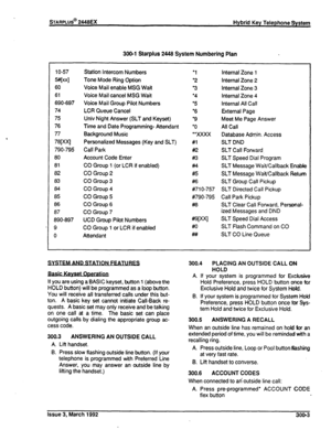 Page 245300-l Starplus 2448 System Numbering Plan 
1 o-57 Station intercom Numbers l 1 Internal Zone 1 
ww Tone Mode Ring Option 
l 2 internal Zone 2 
60 Voice Mail enable MSG Wait 
l 3 internal Zone 3 
61 
Voice Mail cancel MSG Wait l 4 Internal Zone 4 
690-697 Voice Mail Group Pilot Numbers 
l 5 Internal All Call 
74 LCR Queue Cancel l 6 External Page 
75 Univ Night Answer (SLT and Keyset) l 9 Meet Me Page Answer 
76 Time and Date Programming- Attendant l O All Call 
77 Background Music “xxxx Database Admin....