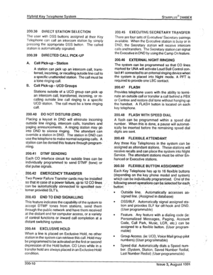 Page 26Hybrid Key Telephone System sTARPLUs@ 2448EX 
200.38 DIRECT STATION SELECTION 
The user with DSS buttons assigned at their Key 
Telephone can call an intercom station by simply 
pressing the appropriate DSS button. The called 
station is automatically signaled. 
200.39 DIRECTED CALL PICK-UP 
A. Call Pick-up - Station 
” .,. A station can pick up an intercom call, trans- 
ferred, incotiing; or recalling outs&line cat1 to 
a specific unattended station. The call must be 
a tdne ringing call. 
8. Call...