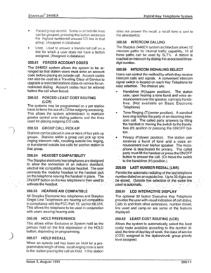 Page 27Hybrid Key Telephone System 
. 
Pooled group access. Some or all outside lines 
can be grouped; pressing this button accesses 
the highest numbered unused CO line in that 
group. (Assigned in database) does not answer the recall, a recall tone is sent to 
the attendant(s). 
. 
Loop. Used to answer a transferred call on a 
line for which a user does not have a button 
assigned. (Assigned in database) 
200.51 FORCED ACCOUNT CODES 
The 2446EX system allows the system to be ar- 
rangedso that station...