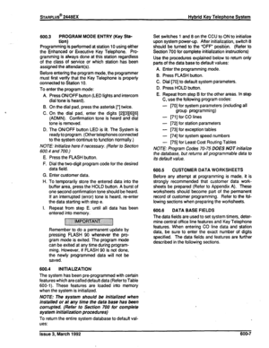 Page 268600.3 PROGRAM MODE ENTRY (Key Sta- 
tion) 
Programming is performed at station 10 using either 
the Enhanced or Executive Key Telephone. Pro- 
gramming is always done at this station regardless 
of the class of service or which station has been 
assigned the attendant(s). 
Before entering the program n&e, the programmer 
must first verify that the Key Telephone is properly 
connected to Station 10. 
To enter the program mode: 
A. Press ON/OFF button (LED lights and intercom 
dial tone is heard). 
B. On...