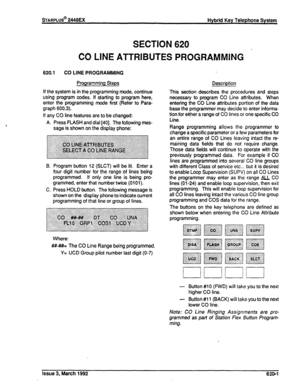 Page 269!%fARPLUS@ 2446EX Hybrid Key Telephone System 
SECTION 620 
CO LINE ATTRIBUTES PROGRAMMING . 
620.1 
CO LINE PROGRAMMING 
Programming Steps 
If the system is in the programming mode, continue 
using program codes. If starting to program here, 
enter the programming mode first (Refer to Para- 
graph 600.3). 
If any CO line features are to be changed: 
A. Press FLASH and dial 1401. The following mes- 
sage is shown on the display phone: 
8. Program button 12 (SLCT) will be lit. Enter a 
four digit number...